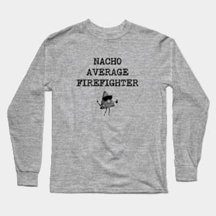 Nacho Average Firefighter Long Sleeve T-Shirt